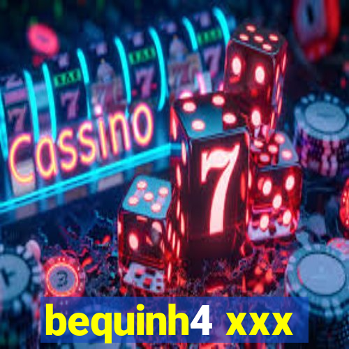 bequinh4 xxx